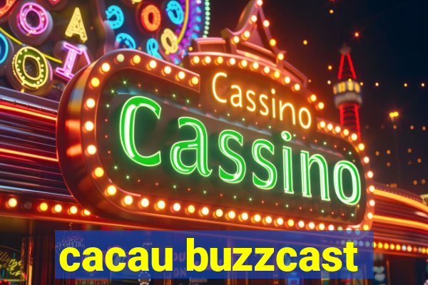 cacau buzzcast